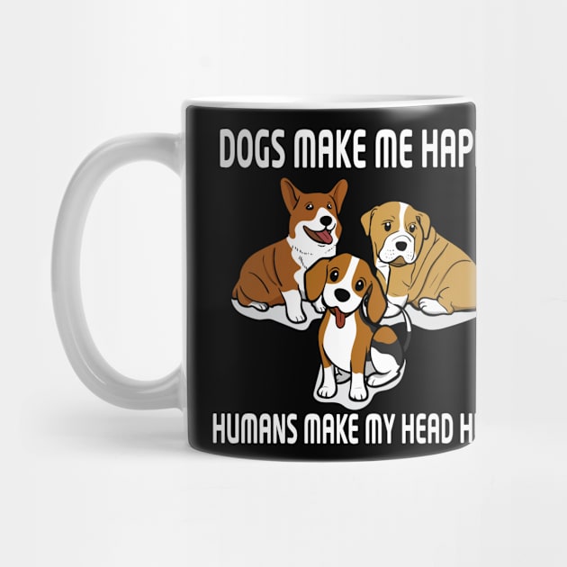 Dogs Make Me Happy Humans Make My Head Hurt unisex by bakry